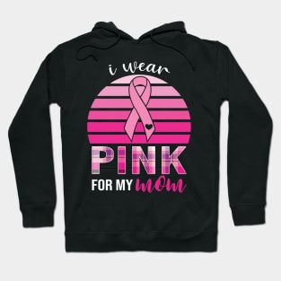 Wear Pink For My Mom Breast Cancer Awareness Hoodie